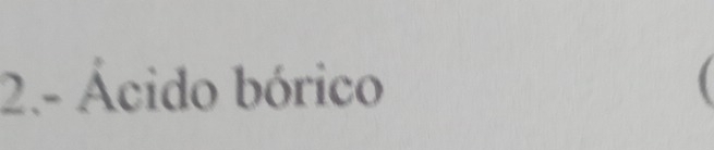 2.- Ácido bórico