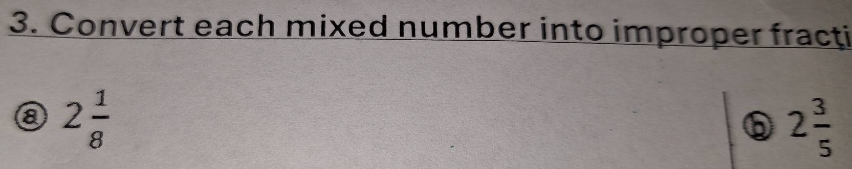 Convert each mixed number into improper fracti 
⑧ 2 1/8 
⑤ 2 3/5 