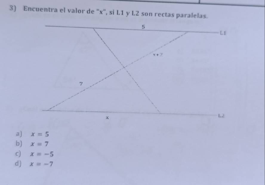 Encuentra el valor de “x”, si L1 y L2 son rectas paralelas.
a) x=5
b) x=7
c) x=-5
d) x=-7