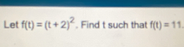 Let f(t)=(t+2)^2. Find t such that f(t)=11.
