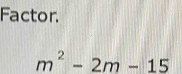 Factor.
m^2-2m-15