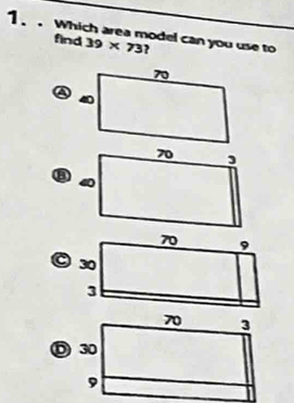 Which area model can you use to
find 39* 73 ?
④
⑧