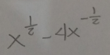 x^(frac 1)2-4x^(-frac 1)2