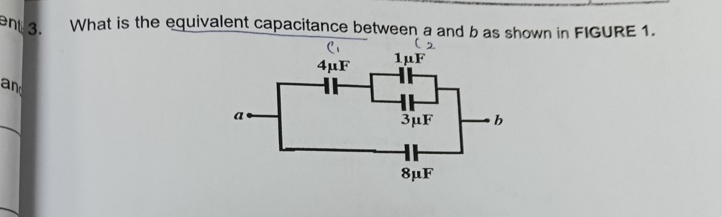 ent 3. What is the equivalent capacitance between a and b as shown in FIGURE 1. 
and 
_