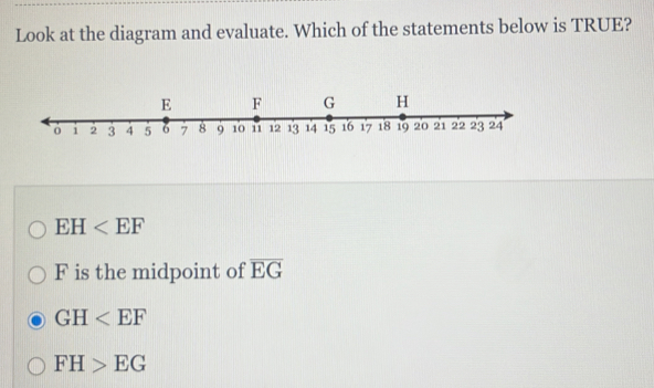 Look at the diagram and evaluate. Which of the statements below is TRUE?
EH
F is the midpoint of overline EG
GH
FH>EG