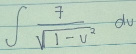 ∈t  7/sqrt(1-v^2) dv