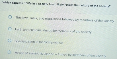 Solved: Which aspects of life in a society least likely reflect the Solved: Which aspects of life in a society least likely reflect the