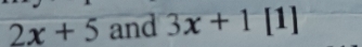 2x+5 and 3x+1 [1]