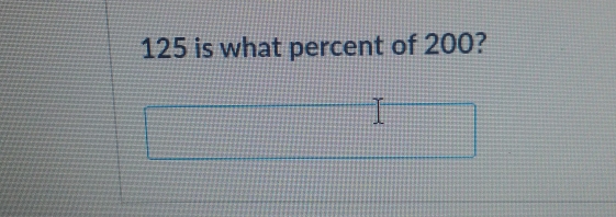 125 is what percent of 200?