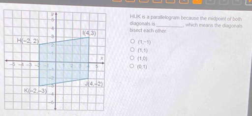 Solved: HIJK is a parallelogram because the midpoint of both diagonals ...