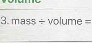 mass ÷ volume =