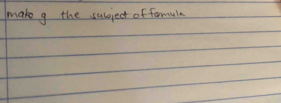 make g the subject of fomula