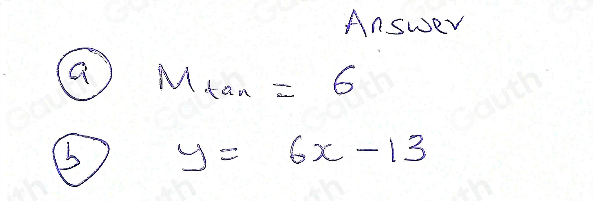 Answer 
a
M_tan =6
⑤
y=6x-13