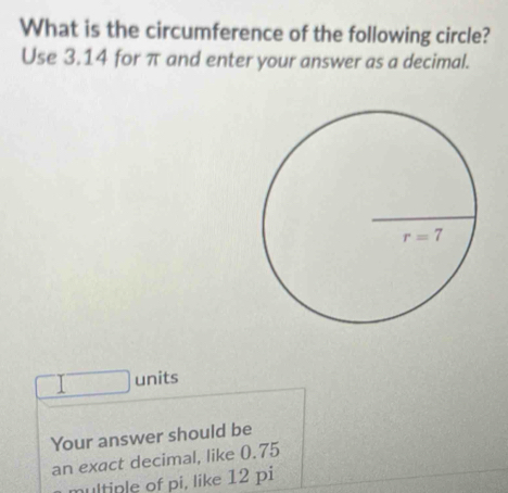 Solved: What is the circumference of the following circle? Use 3.14 for ...