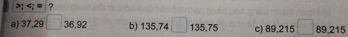 ; ; = ?
a) 37, 29 36, 92 b) 135, 74 135, 75
c) 89, 215 89, 215