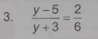  (y-5)/y+3 = 2/6 