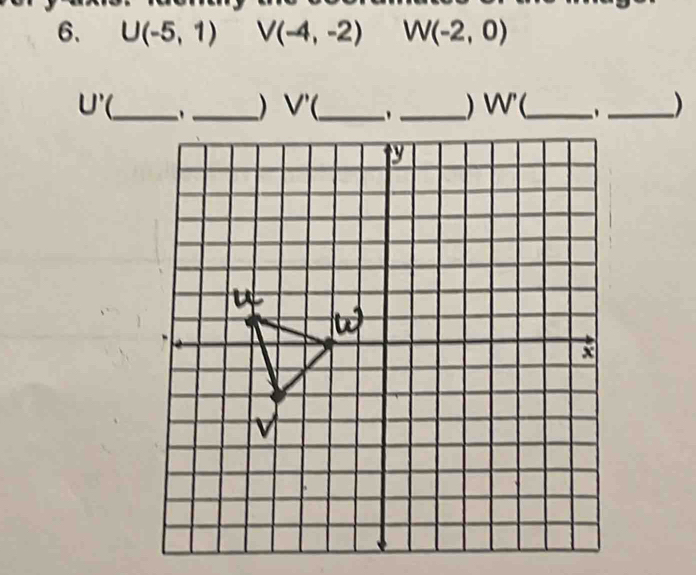 U(-5,1) V(-4,-2) W(-2,0)
U' ' _)