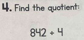 Find the quotient:
842/ 4