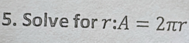 Solve for . A=2π r