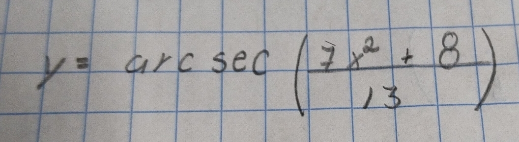 y=arcsec ( (7x^2+8)/13 )