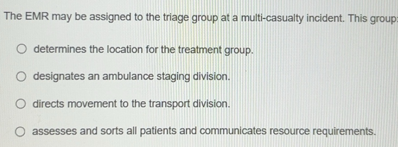 Solved: The EMR may be assigned to the triage group at a multi-casualty ...