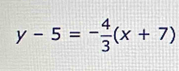 y-5=- 4/3 (x+7)