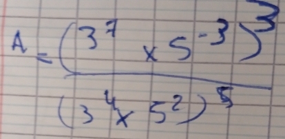 ^4=frac (3^7* 5^(-3))^3(3^4* 5^2)^5