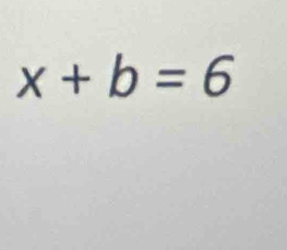 x+b=6