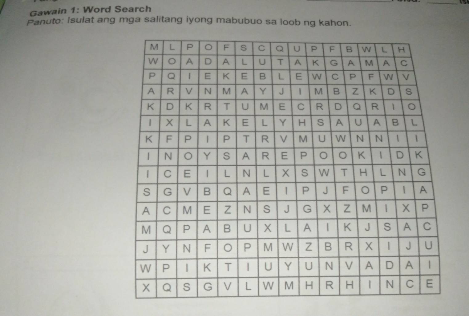 Gawain 1: Word Search 
Panuto: Isulat ang mga salitang iyong mabubuo sa loob ng kahon.