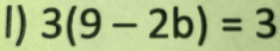 1 3(9-2b)=3