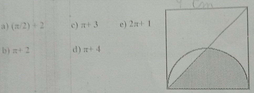 a) (π /2)+2 c) π +3 e) 2π +1
b ) π +2 d) π +4