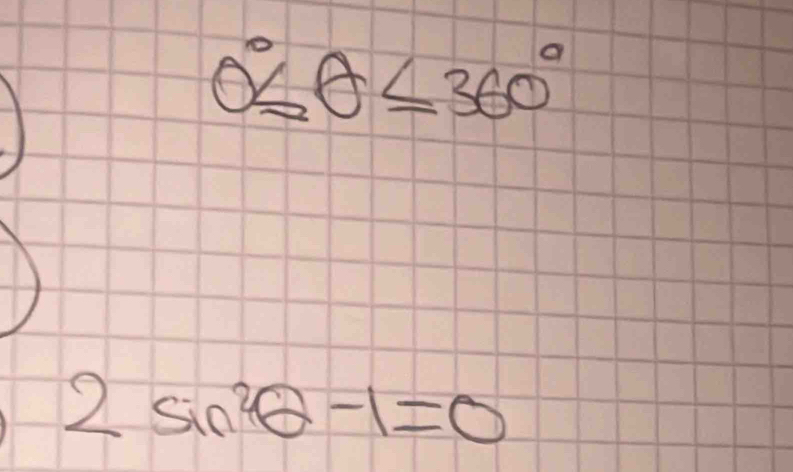 0°≤ θ ≤ 360°
2sin^2θ -1=0