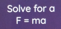 Solve for a
F= mo |