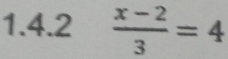  (x-2)/3 =4