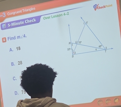 Congruent Triangles
# 5-Minute Check Over Lesson 4-2 CheckPoint
4 Find m∠ 4.
A. 18
B. 28
C.
D. 75