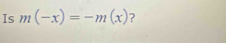 Is m(-x)=-m(x) ?