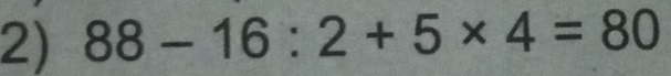 88-16:2+5* 4=80