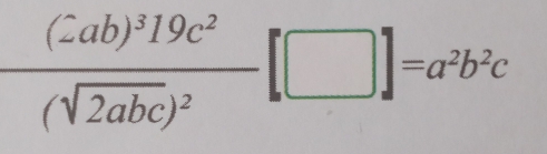 frac (-ab)^319c^2(sqrt(2abc))^2[□ ]=a^2b^2c