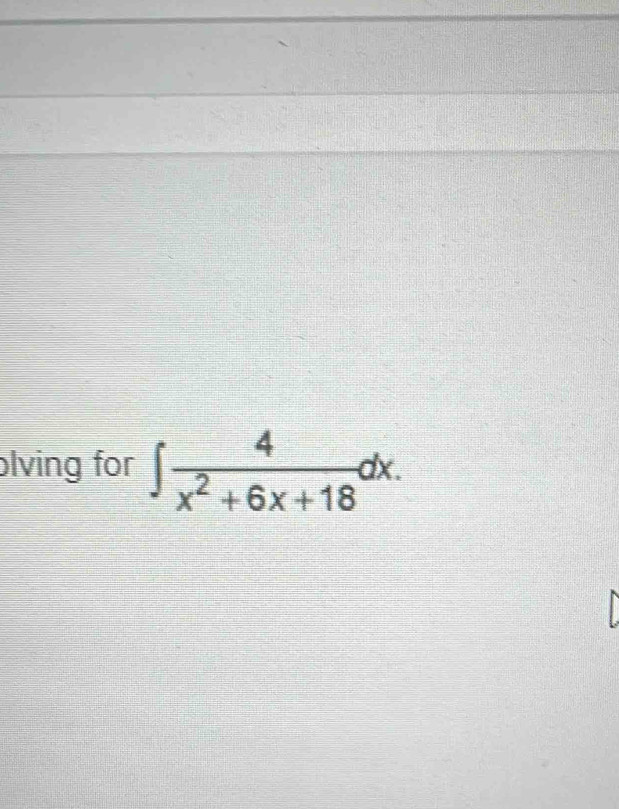 olving for ∈t  4/x^2+6x+18 dx.