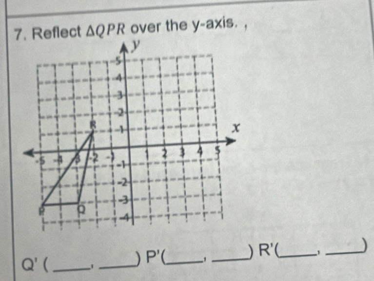 △ QPR over the y-axis.
Q' _ 
_) P' C_ 1 _) R' __)