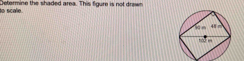 Determine the shaded area. This figure is not drawn 
to scale.