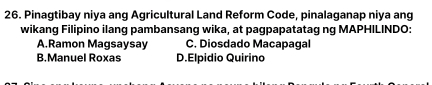 Pinagtibay niya ang Agricultural Land Reform Code, pinalaganap niya ang
wikang Filipino ilang pambansang wika, at paqpapatataq ng MAPHILINDO:
A.Ramon Magsaysay C. Diosdado Macapagal
B.Manuel Roxas D.Elpidio Quirino