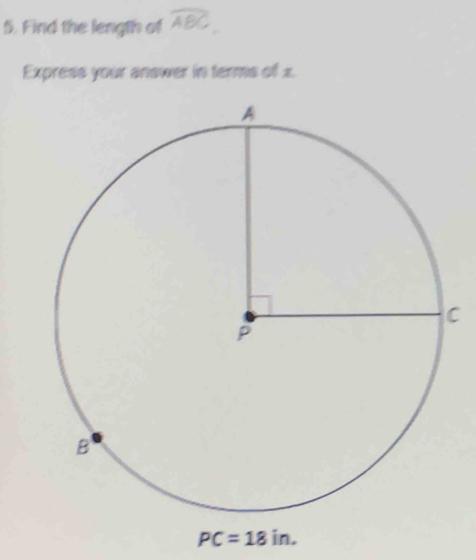 Find the length of widehat ABC
Express your answer in terms of x.
C
PC=18in.