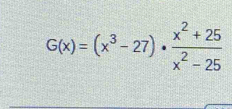 G(x)=(x^3-27)·  (x^2+25)/x^2-25 