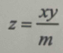 z= xy/m 