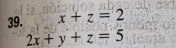 x+z=2
2x+y+z=5