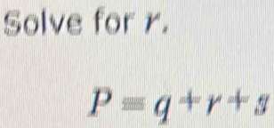 Solve for r.
P=q+r+s