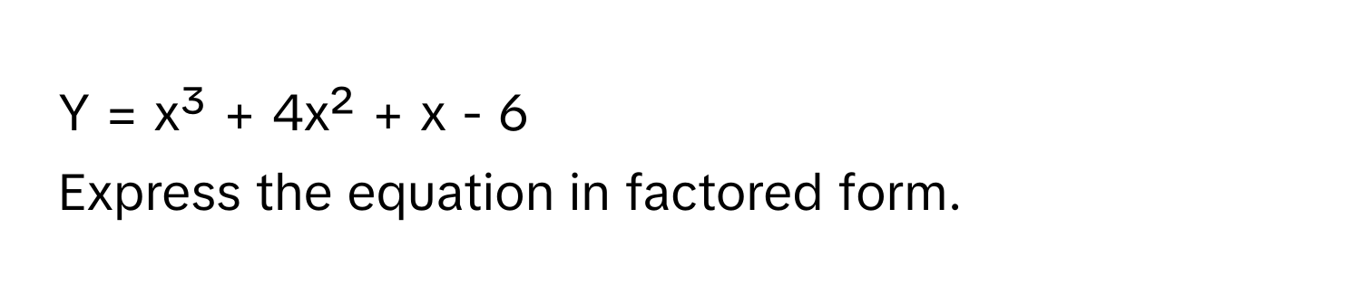 = x³ + 4x² + x - 6
Express the equation in factored form.