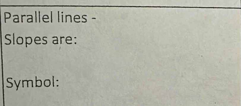 Parallel lines - 
Slopes are: 
Symbol: