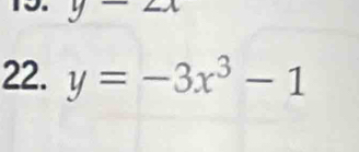 y-2x
22. y=-3x^3-1